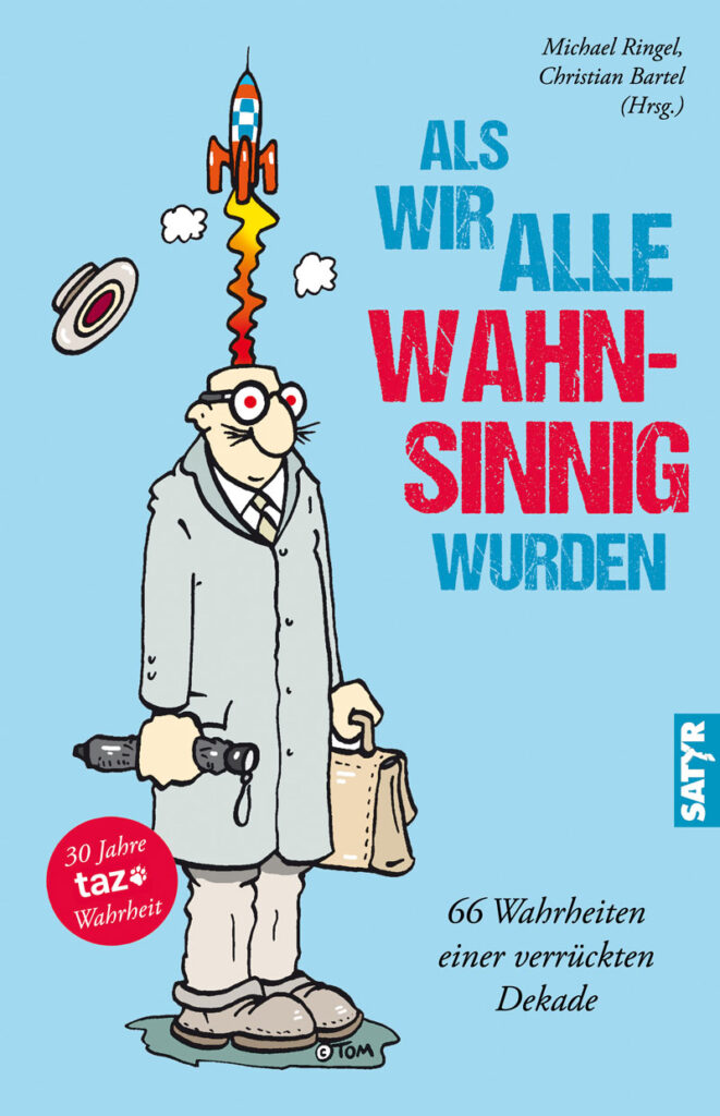 Als wir alle wahnsinnig wurden 30 jahre taz Wahrheit